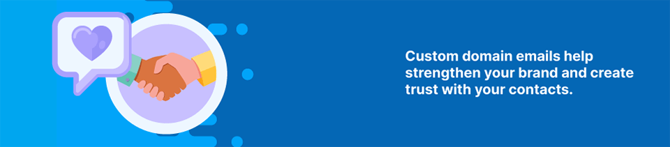 Custom domain emails help strengthen your brand and create trust with your contacts Strip Banner Text - Custom domain emails help strengthen your brand and create trust with your contacts