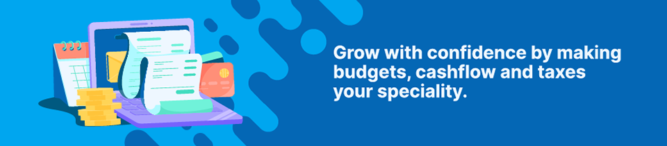 Grow with confidence by making budgets, cashflow and taxes your speciality Strip Banner Text - Grow with confidence by making budgets, cashflow and taxes your speciality.