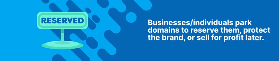 Businesses/individuals park domains to reserve them, protect the brand, or sell for profit later Strip Banner Text - Businesses/individuals park domains to reserve them, protect the brand, or sell for profit later
