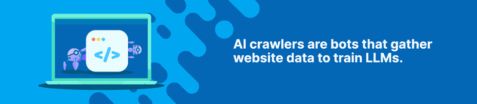 AI crawlers are bots that gather website data to train LLMs Strip Banner Text - AI crawlers are bots that gather website data to train LLMs