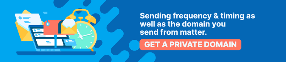 Strip Banner Text - Sending frequency & timing as well as the domain you send from matter. [Get a private domain]