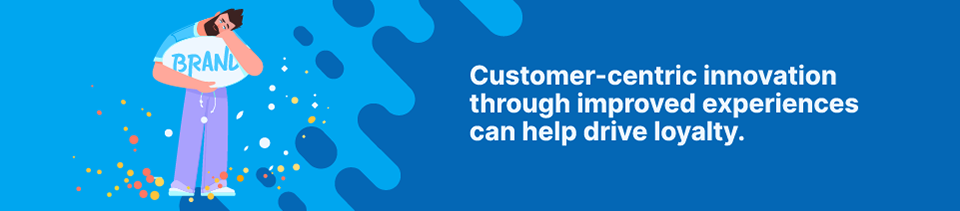 Strip Banner Text - Customer-centric innovation through improved experiences can help drive loyalty