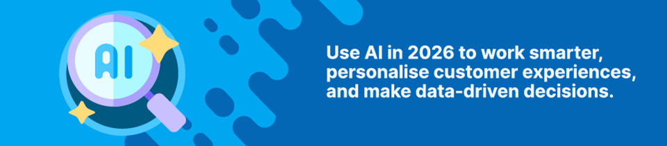 Use AI in 2026 to work smarter, personalise customer experiences, and make data-driven decisions Strip Banner Text - Use AI in 2026 to work smarter, personalise customer experiences, and make data-driven decisions