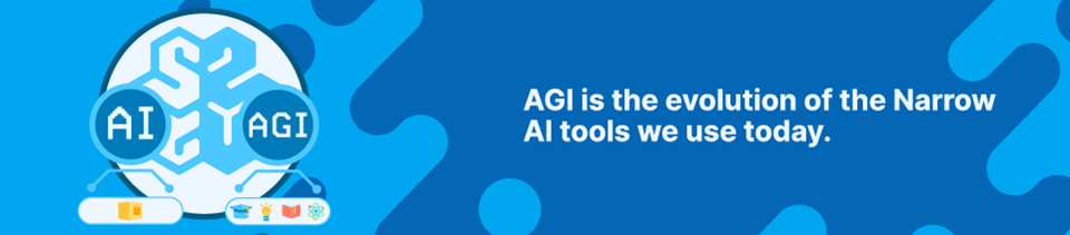 Strip Banner Text - AGI is the evolution of the Narrow AI tools we use today