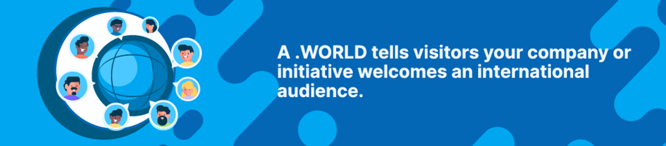 Strip Banner - A .WORLD tells visitors your company or initiative welcomes an international audience Blog - .WORLD Domain Name Strip Banner - A .WORLD tells visitors your company or initiative welcomes an international audience Blog - .WORLD Domain Name