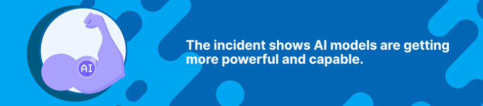 The incident shows AI models are getting more powerful and capable The incident shows AI models are getting more powerful and capable