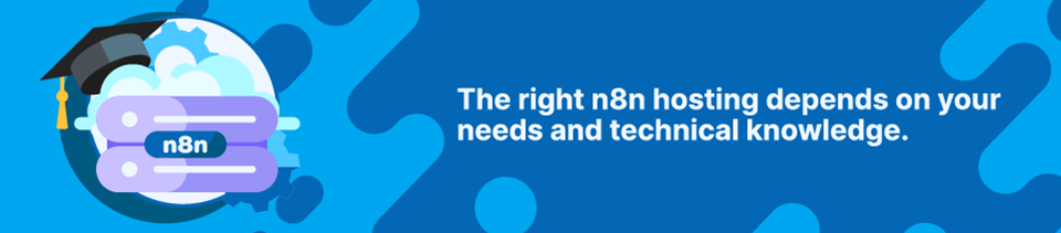 The right n8n hosting depends on your needs and technical knowledge.