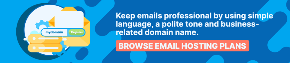Strip Banner - Keep emails professional by using simple language, a polite tone and business-related domain name. [Browse Email Hosting Plans]