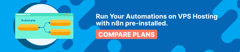 Strip Banner -  Run Your Automations on VPS Hosting with n8n pre-installed [Compare Plans]